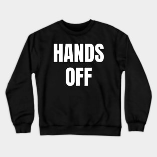 Hands Off Crewneck Sweatshirt